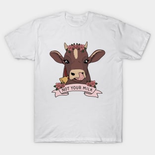 Not your milk T-Shirt